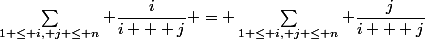 \sum\limits_{1 \le i, j \le n} \dfrac{i}{i + j} = \sum\limits_{1 \le i, j \le n} \dfrac{j}{i + j}