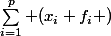 \sum\limits_{i=1}^p (x_i f_i )