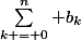\sum\limits_{k = 0}^n b_k
