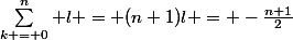 \sum\limits_{k = 0}^n l = (n+1)l = -\frac{n+1}{2}