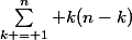 \sum\limits_{k = 1}^n k(n-k)