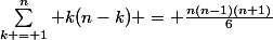 \sum\limits_{k = 1}^n k(n-k) = \frac{n(n-1)(n+1)}{6}