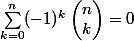 \sum\limits_{k=0}^n(-1)^k\begin{pmatrix}n\\k\end{pmatrix}=0