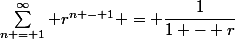 \sum^{\infty}_{n = 1} r^{n - 1} = \dfrac{1}{1 - r}