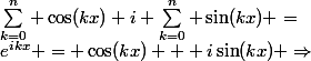 e^{ikx} = \cos(kx) + i\sin(kx) \Rightarrow&nbsp;&nbsp;\sum^{n}_{k=0} \cos(kx)+i \sum^{n}_{k=0} \sin(kx) =&nbsp;&nbsp;\sum^{n}_{k=0} e^{ikx}