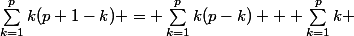 \sum^{p}_{k=1}k(p+1-k) = \sum^{p}_{k=1}k(p-k) + \sum^{p}_{k=1}k 
