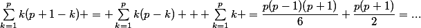 \sum^{p}_{k=1}k(p+1-k) = \sum^{p}_{k=1}k(p-k) + \sum^{p}_{k=1}k =\dfrac{p(p-1)(p+1)}{6}+\dfrac{p(p+1)}{2}=...