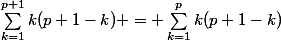 \sum^{p+1}_{k=1}k(p+1-k) = \sum^{p}_{k=1}k(p+1-k)