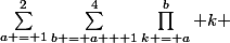 \sum^2_{a = 1}\sum^4_{b = a + 1}\prod^b_{k = a} k 