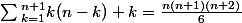 \sum{^{n+1}_{k=1}k(n-k)+k=\frac{n(n+1)(n+2)}{6}}