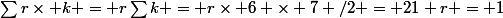 \sum{r\times k} = r\sum{k} = r\times 6 \times 7 /2 = 21 r = 1