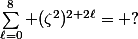 \sum_{\ell=0}^8 (\zeta^2)^{2+2\ell}= {?}