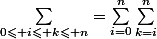 \sum_{0\leqslant i\leqslant k\leqslant n}=\sum_{i=0}^n\sum_{k=i}^n