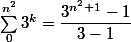 \sum_{0}^{n^2}3^k=\dfrac{3^{n^2+1}-1}{3-1}