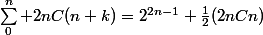 \sum_{0}^{n} 2nC(n+k)=2^{2n-1}+\frac{1}{2}(2nCn)