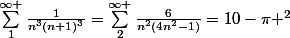 \sum_{1}^{\infty }{\frac{1}{n^{3}(n+1)^{3}}}=\sum_{2}^{\infty }{\frac{6}{n^{2}(4n^{2}-1)}}=10-\pi ^{2}