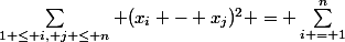 \sum_{1 \le i, j \le n} (x_i - x_j)^2 = \sum_{i = 1}^n&nbsp;&nbsp;\left( \sum_{j = 1}^n (x_i - x_j)^2 \right) = \sum_{j = 1}^n (x_1 - x_j)^2 + \sum_{j = 1}^n (x_2 - x_j)^2 + \cdots + \sum_{j = 1}^n (x_n - x_j)^2 = ...