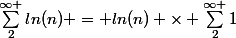 \sum_{2}^{\infty }{ln(n)} = ln(n) \times \sum_{2}^{\infty }{1}