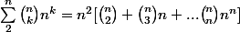 \sum_{2}^{n}\binom{n}{k}{n^{k}}=n^{2}[\binom{n}{2}+\binom{n}{3}n+...\binom{n}{n}n^{n}]