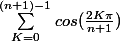 \sum_{K=0}^{(n+1)-1}{cos(\frac{2K\pi}{n+1})}
