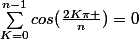 \sum_{K=0}^{n-1}{cos(\frac{2K\pi }{n})}=0