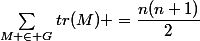 \sum_{M \in G}tr(M) =\dfrac{n(n+1)}{2}