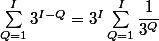 \sum_{Q=1}^{I}3^{I-Q}=3^I\sum_{Q=1}^{I}\dfrac{1}{3^Q}