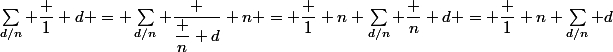 \sum_{d/n} \dfrac 1 d = \sum_{d/n} \dfrac {\dfrac n d} n = \dfrac 1 n \sum_{d/n} \dfrac n d = \dfrac 1 n \sum_{d/n} d