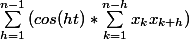 \sum_{h=1}^{n-1}{(cos(ht)*\sum_{k=1}^{n-h}{x_{k}x_{k+h}})}