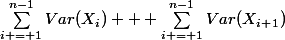 \sum_{i = 1}^{n-1}{Var(X_i)} + \sum_{i = 1}^{n-1}{Var(X_i_+_1)}