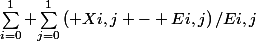 \sum_{i=0}^{1} {\sum_{j=0}^{1}{\left( Xi,j - Ei,j\right)/Ei,j}}