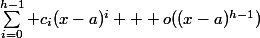 \sum_{i=0}^{h-1} c_i(x-a)^i + o((x-a)^{h-1})