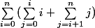 \sum_{i=0}^{n}{(\sum_{j=0}^{i}{i}+\sum_{j=i+1}^{n}{j})}