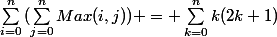 \sum_{i=0}^{n}{(\sum_{j=0}^{n}{Max(i,j)})} = \sum_{k=0}^{n}{k(2k+1)}