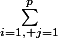 \sum_{i=1, j=1}^{p}