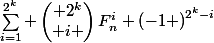 \sum_{i=1}^{2^{k}} \begin{pmatrix} 2^{k}\\ i \end{pmatrix}F_{n}^{i} \left(-1 \right)^{2^{k}-i}