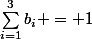 \sum_{i=1}^{3}b_i = 1