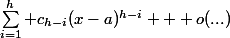 \sum_{i=1}^{h} c_{h-i}(x-a)^{h-i} + o(...)