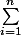\sum_{i=1}^{n}