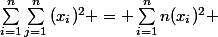 \sum_{i=1}^{n}{\sum_{j=1}^{n}{(x_{i})^{2}}} = \sum_{i=1}^{n}{n(x_{i})^{2}} 