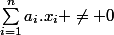 \sum_{i=1}^{n}{a_i.x_i} \neq 0