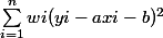 \sum_{i=1}^{n}{wi(yi-axi-b)^2}