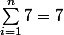 \sum_{i=1}^{n}7=7