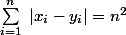 \sum_{i=1}^{n}~|x_i-y_i|=n^2