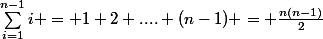 \sum_{i=1}^{n-1}i = 1+2+....+(n-1) = \frac{n(n-1)}{2}&nbsp;&nbsp; 