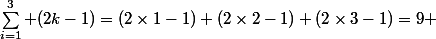 \sum_{i=1}^3 (2k-1)=(2\times1-1)+(2\times2-1)+(2\times3-1)=9 