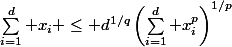 \sum_{i=1}^d x_i \leq d^{1/q}\left(\sum_{i=1}^d x_i^p\right)^{1/p}