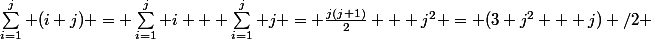 \sum_{i=1}^j (i+j) = \sum_{i=1}^j i + \sum_{i=1}^j j = \frac{j(j+1)}{2} + j^2 = (3 j^2 + j) /2 