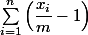 \sum_{i=1}^n\left(\dfrac{x_i}{m}-1\right)