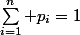 \sum_{i=1}^n} {p_i}=1